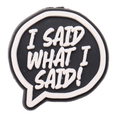 Black speech bubble charm with white text 'I SAID WHAT I SAID!' on a white background